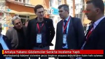 Antalya Yabancı Gözlemciler Serik'te Inceleme Yaptı