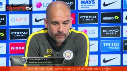 Guardiola: Avrupa'nın en iyisi olmaktan uzağız