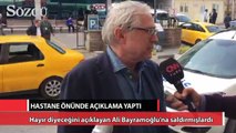 Ali Bayramoğlu hastane önünde konuştu!