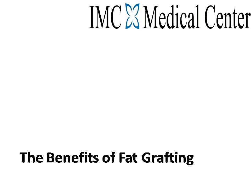The Benefits of Fat Grafting | Fat grafting | benefits of fat grafting | advantages of fat grafting |