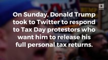 Trump tweets response to Tax Day protesters