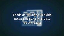 Le fils de Cristiano Ronaldo interrompt une interview de son papa.