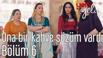 Yeni Gelin 6. Bölüm Ona Bir Kahve Sözüm Vardı