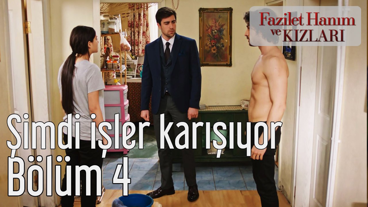Fazilet Hanım ve Kızları 4. Bölüm Şimdi İşler Karışıyor