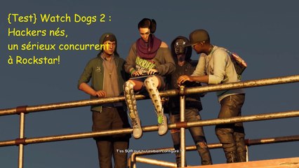 {Test} Watch Dogs 2 :  Hackers nés,  un sérieux concurrent à Rockstar!