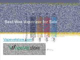 Best Wax Vaporizer for Sale - Vapevetstore.com