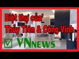 [Thăm nhà Ca sĩ] Biệt thự triệu đô nằm ven sông của Thủy Tiên - Công Vinh