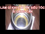 Mẹo Vặt Cuộc Sống - Mẹo làm sạch cặn trong ấm nước siêu tốc