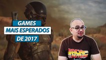 Games Mais Esperados de 2017 | HumanoidesTV
