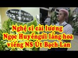 Nghệ sĩ cải lương Ngọc Huyền, Thanh Duy gửi lẵng hoa v.i.ế.n.g NS Út Bạch Lan