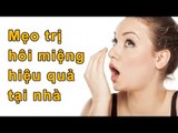 Mẹo Vặt Cuộc Sống - Cách trị hôi miệng cực nhanh