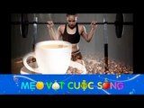 Mẹo Vặt Cuộc Sống - Bạn đã biết gì về công dụng của cà phê với sức khỏe???