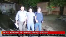 Adana- Kalaşnikof ve Tabancalı Saldırıya 6 Gözaltı