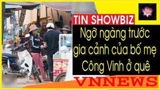 Ngỡ ngàng trước gia cảnh của bố mẹ Công Vinh ở quê