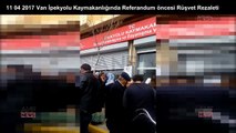 11 04 2017 Van İpekyolu Kaymakanlığında Referandum öncesi Rüşvet