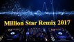 Million Star l Remix 2017 l Million star Remix l Nhạc sàn l Nonstop 2016 l The best remix l Remix - DJ l Dance music