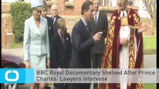 BBC Royal Documentary Shelved After Prince Charles' Lawyers Intervene