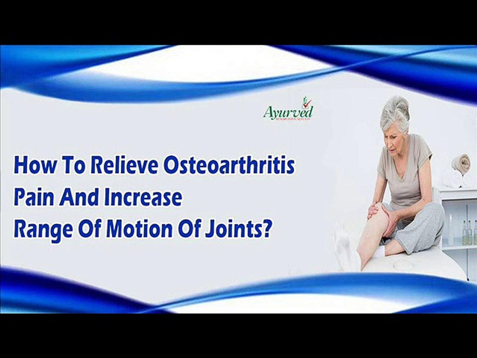 How To Relieve Osteoarthritis Pain And Increase Range Of Motion Of Joints