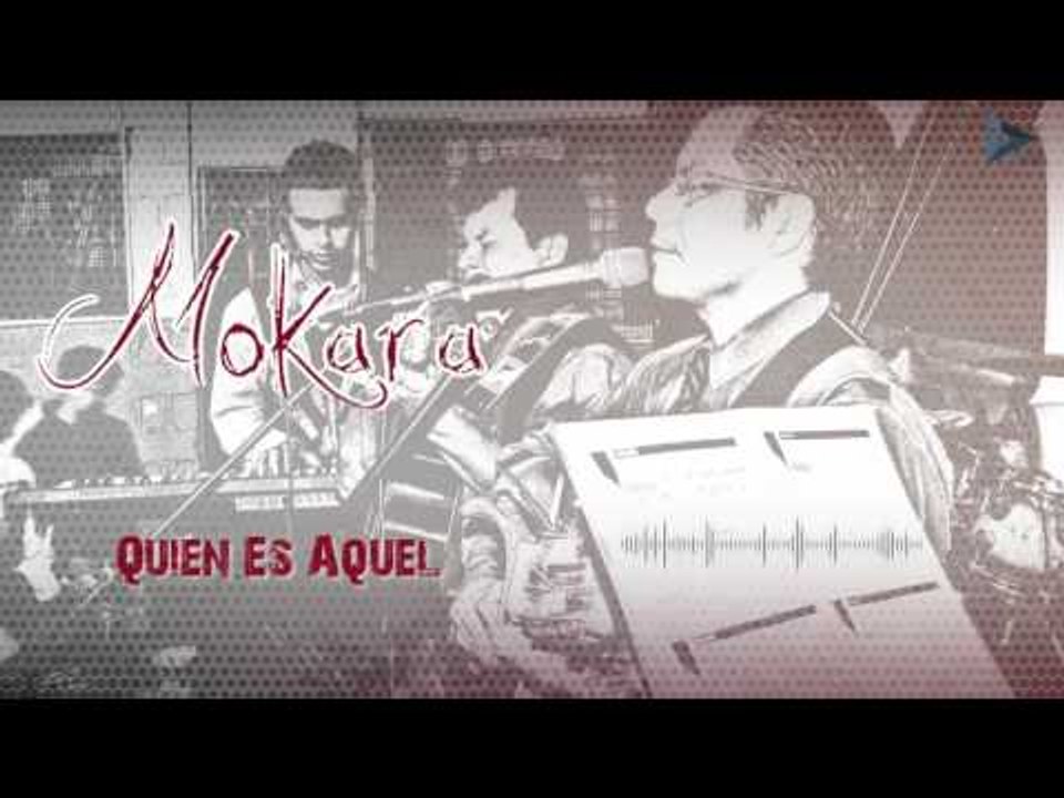 Mokara - Quien Es Aquel (Al Gran Rey)