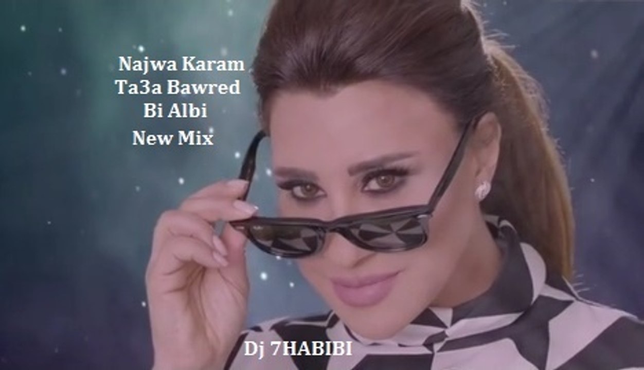 Najwa Karam New Ta3a Bawred Bi Albi 2017 Mix Dj 7habibi