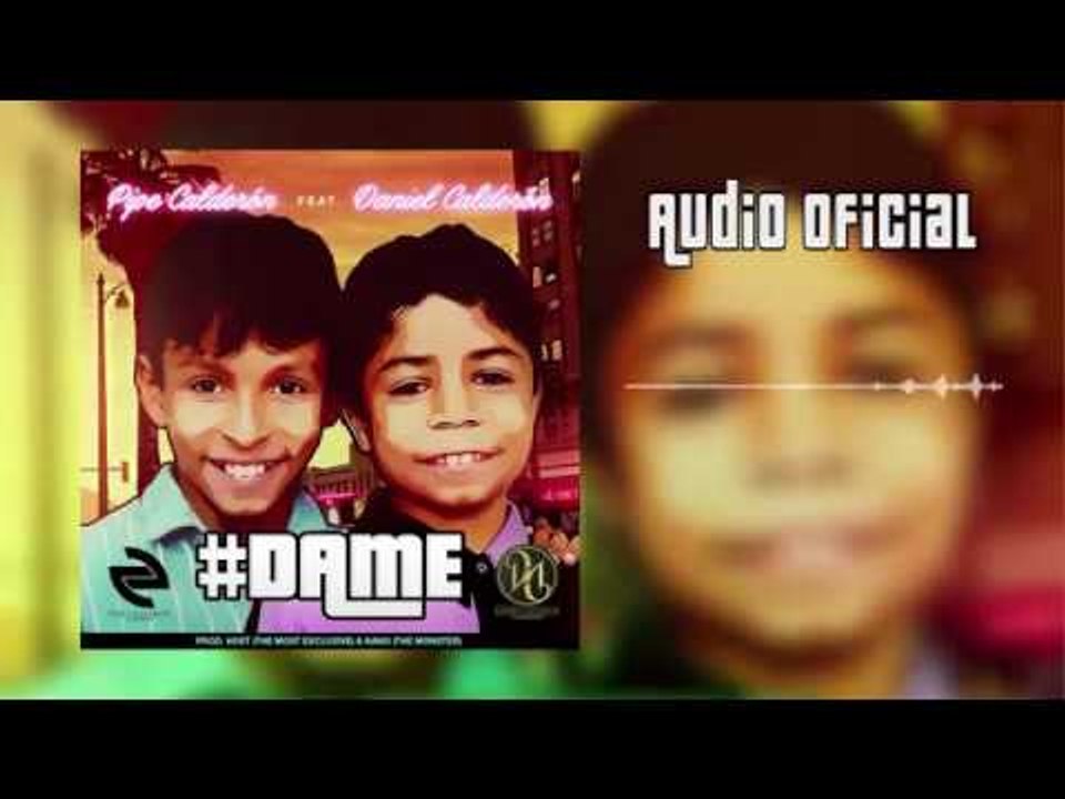 Dame - Daniel Calderon Ft Pipe Calderon ( Audio Oficial)