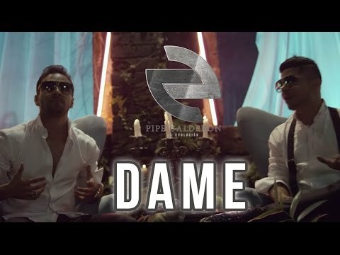 Pipe Calderón Ft Daniel Calderon - Dame (Video Oficial) ®
