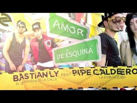 Pipe Calderón Ft Bastian Ly - Amor De Esquina ®