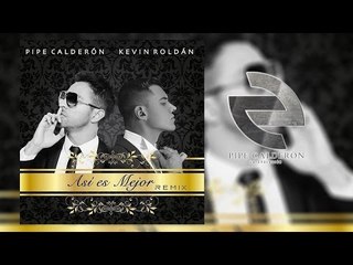 Pipe Calderón ft Kevin Roldan - Así Es Mejor Remix (Video Lyric) ®
