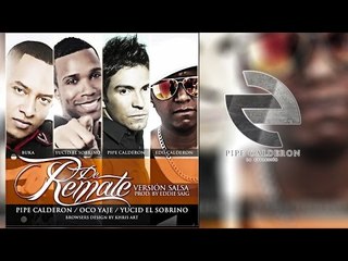 Pipe Calderón Feat Oco Yaje, Yucid El Sobrino - De Remate (Remix) ®