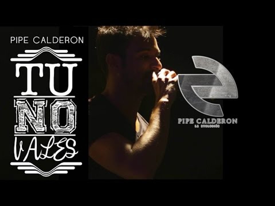 Pipe Calderón - Tu No Vales (Canción Oficial) ®