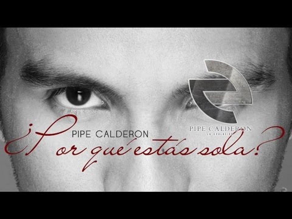 Pipe Calderón Feat Joell y Randy - Por Qué Estás Sola (Canción Oficial) ®