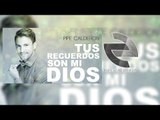 Pipe Calderón - Tus Recuerdos Son Mi Dios (Canción Oficial) ®