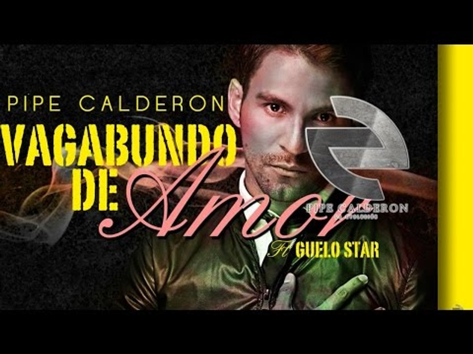 Pipe Calderón Feat Guelo Star - Vagabundo de Amor (Canción Oficial) ®
