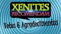 Xenites Recomendam - Votos e Agradecimentos