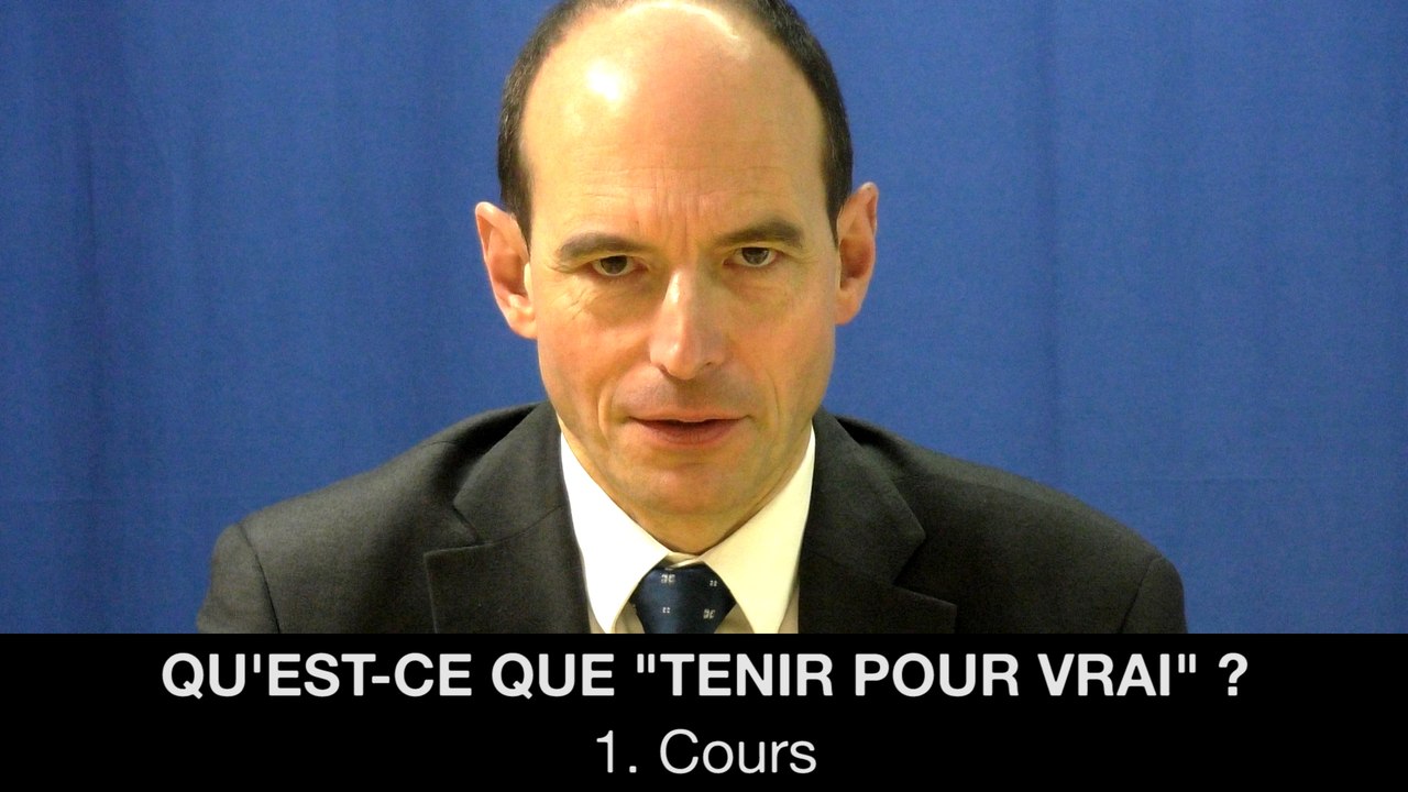 I. Qu'est-ce que "tenir pour vrai" ? Cours, Frédéric LAUPIES