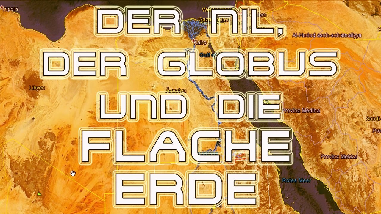 Der Nil, der Globus und die flache Erde