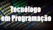 Tecnólogo em Programação - Dicas do Camaleão 31