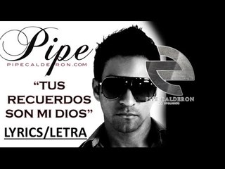 Pipe Calderón - Tus Recuerdos Son Mi Dios (Video Lyric) ®