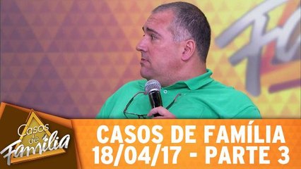 Filho, você apronta e eu que sofro as consequências! - 18.04.17 - Parte 3