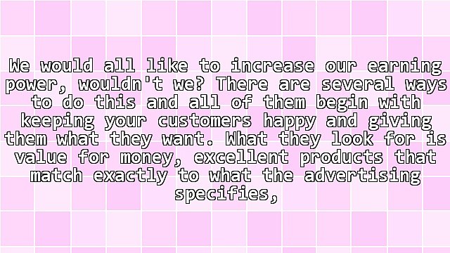 How to Earn More and Keep Your Customers Happy