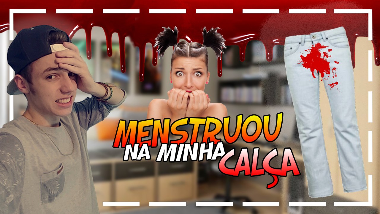 A MENINA MENSTRUOU NA MINHA CALÇA
