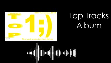 Top Tracks Album - The best music for your videos #1Compilation