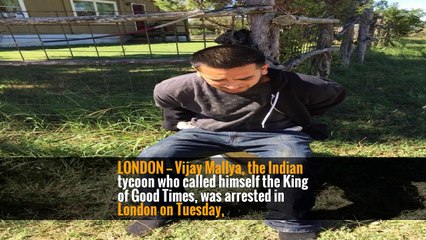 Vijay Mallya, Indian Tycoon Accused of Fraud, Is Arrested in London