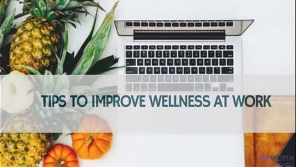 7 Secret Tips To Improve Wellness At Work
