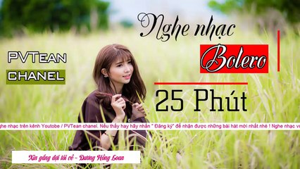 25 Phút nghe nhạc Bolero | Thật nhẹ nhàng sâu lắng