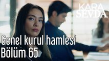 Kara sevda 65. Bölüm Genel Kurul Hamlesi