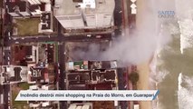 Incêndio destrói mini shopping na Praia do Morro, em Guarapari