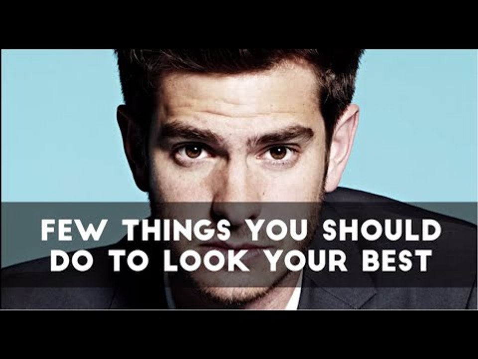 Few Things You Should Do To Look Your Best | WittyFeed