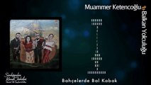 Muammer Ketencoğlu & Balkan Yolculuğu - Bahçelerde Bal Kabak [ © 2017 Kalan Müzik ]