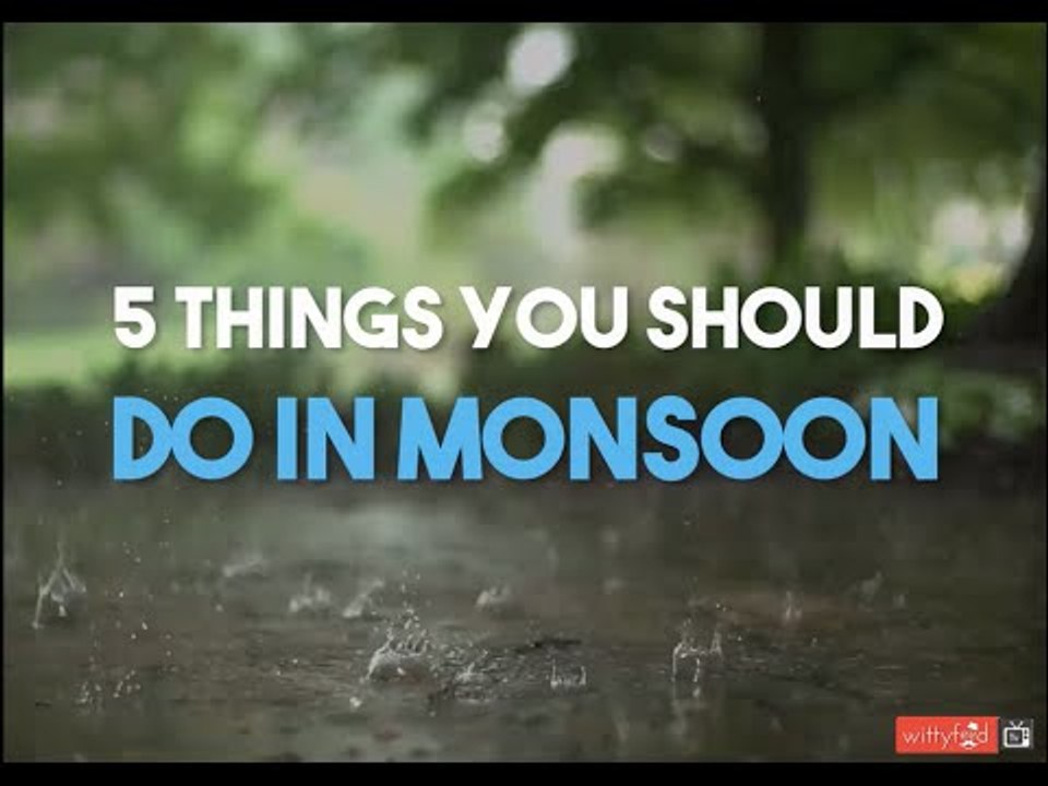 5 Things You Must Do In Monsoon || WittyFeed